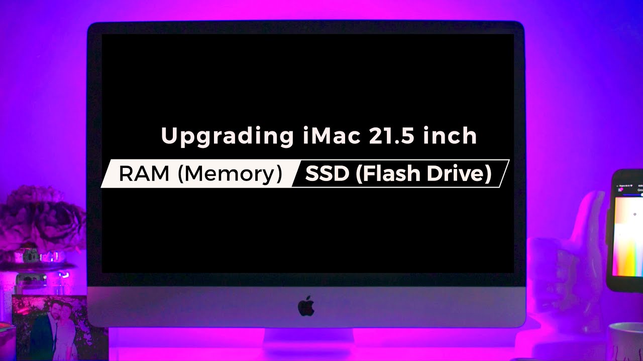 iMac 21.5 inch - RAM and SSD Upgradation