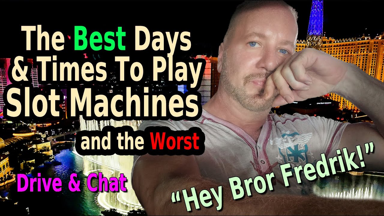 BEST TIMES TO PLAY SLOT MACHINES IN LAS VEGAS - AND THE WORST
