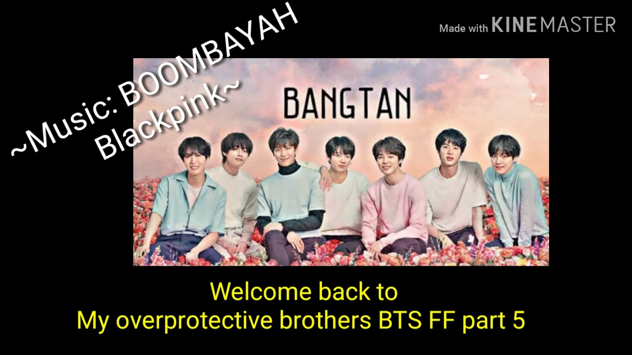 My overprotective brothers BTS FF part 5