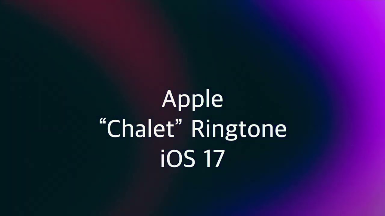 Apple &ldquo;Chalet&rdquo; Ringtone (iOS 17)