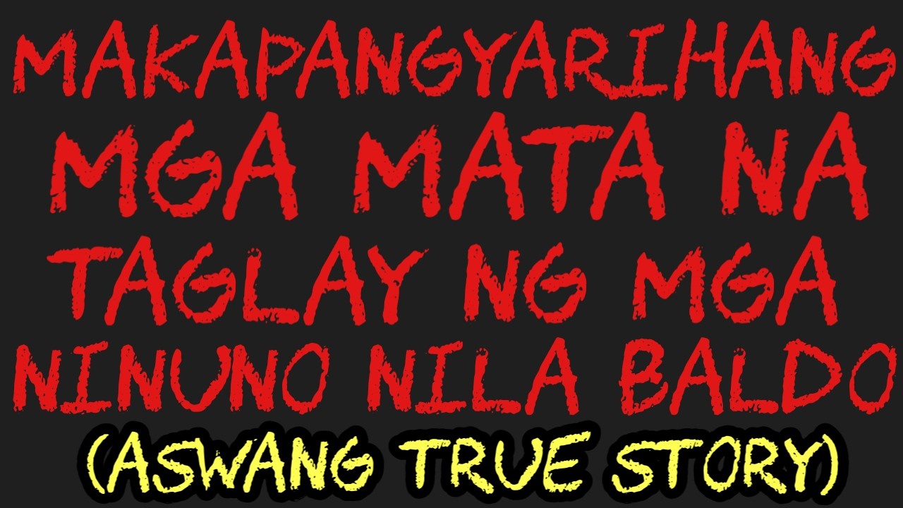 MAKAPANGYARIHANG MGA MATA NA TAGLAY NG MGA NINUNO NILA BALDO (Aswang True Story)