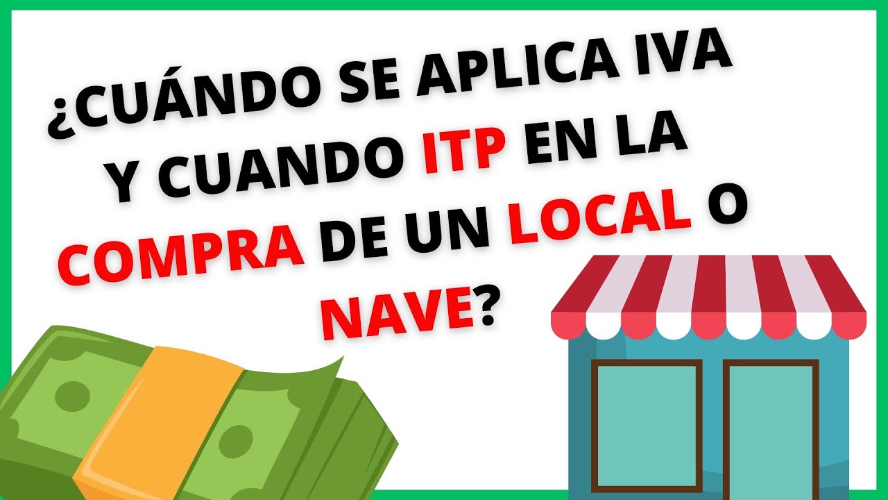 ¿CUÁNDO SE APLICA IVA Y CUANDO ITP EN LA COMPRA DE UN LOCAL O NAVE?