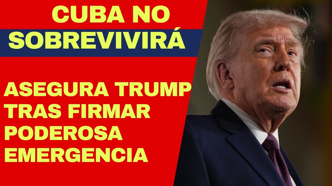 URGENTE: CUBA NO SOBREVIVIRÁ ASEGURA TRUMP TRAS FIRMAR EMERGENCIA NACIONAL POR PELIGRO DE DICTADURA