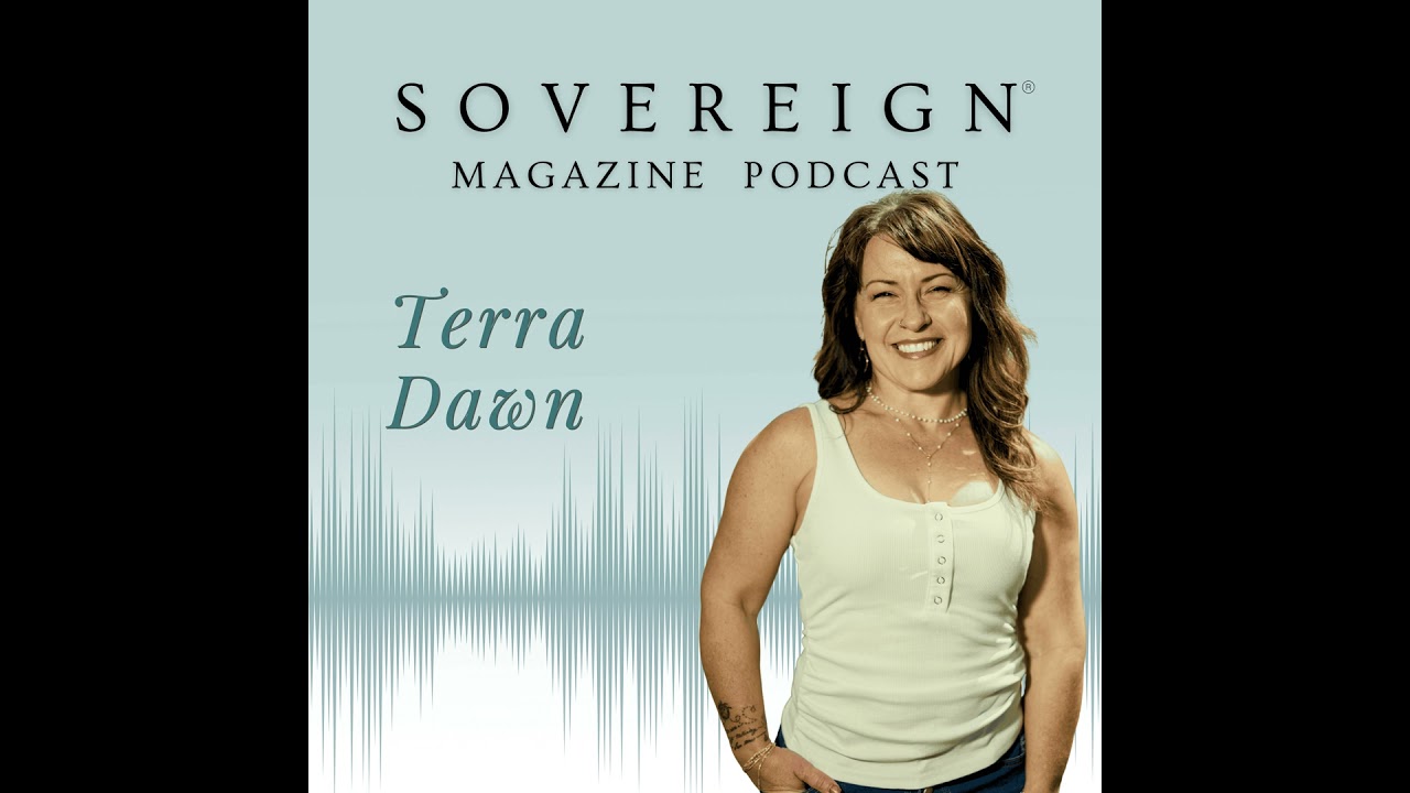 Reclaim Your Power | SOVEREIGN Magazine® Podcast with Terra Dawn