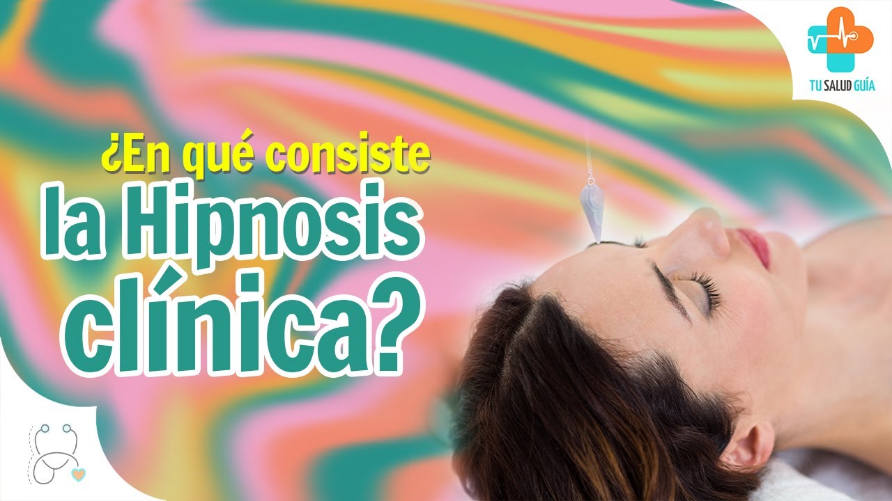 ¿En qué consiste la HIPNOSIS CLÍNICA? | Tu Salud Guía