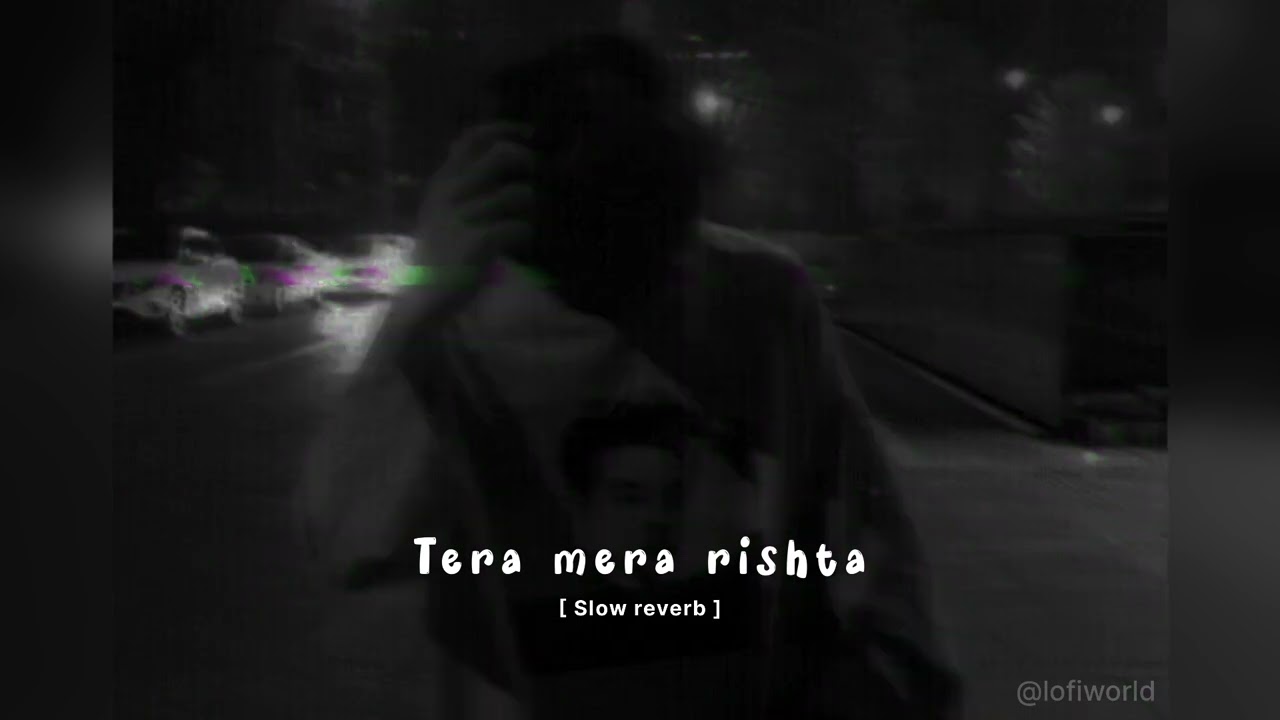 tera mera rishta 🌸🥀❤️‍🩹 [ mustafa zaid ]  slowed+reverb  #lofi  #song   #slowed  #music