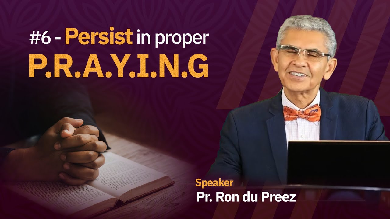 #6 - Persist in Proper P.R.A.Y.I.N.G - Pr. Ron du Preez | Camp Meeting 2024