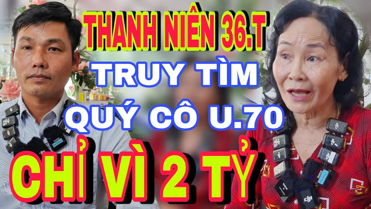 Thanh Niên 36.T Tr.uy Tìm Quý Cô U70 Chỉ Vì 2 Tỷ - Vỹ kết nối yêu thương
