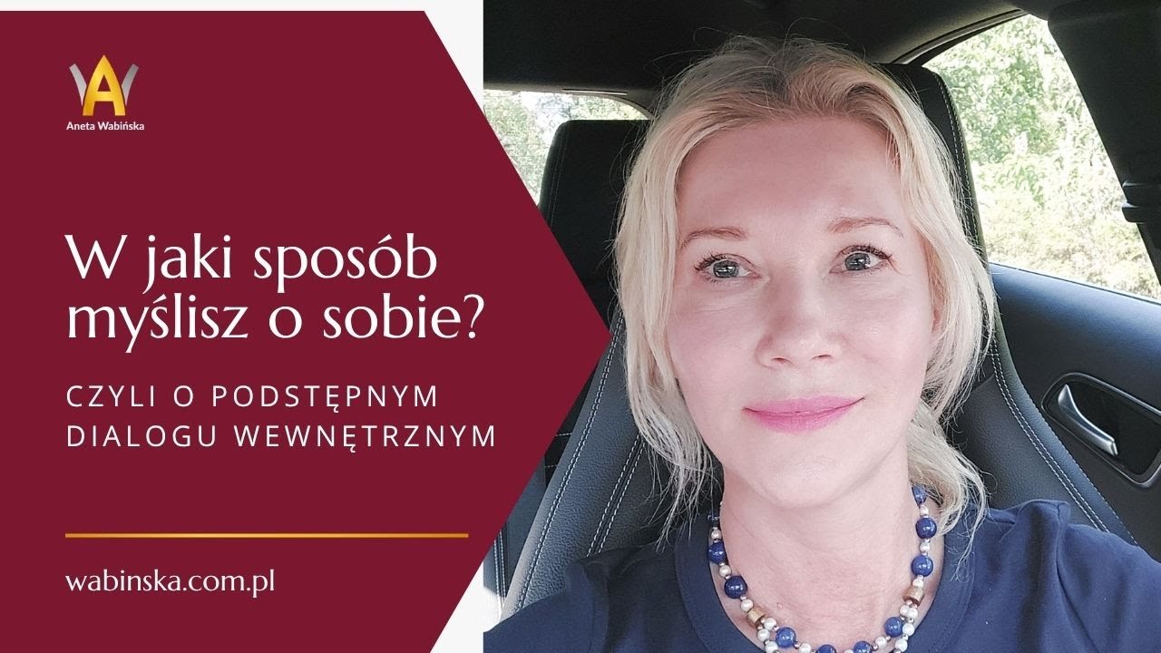 W jaki sposób myślisz o sobie? czyli o podstępnym dialogu wewnętrznym, jak go kontrolować