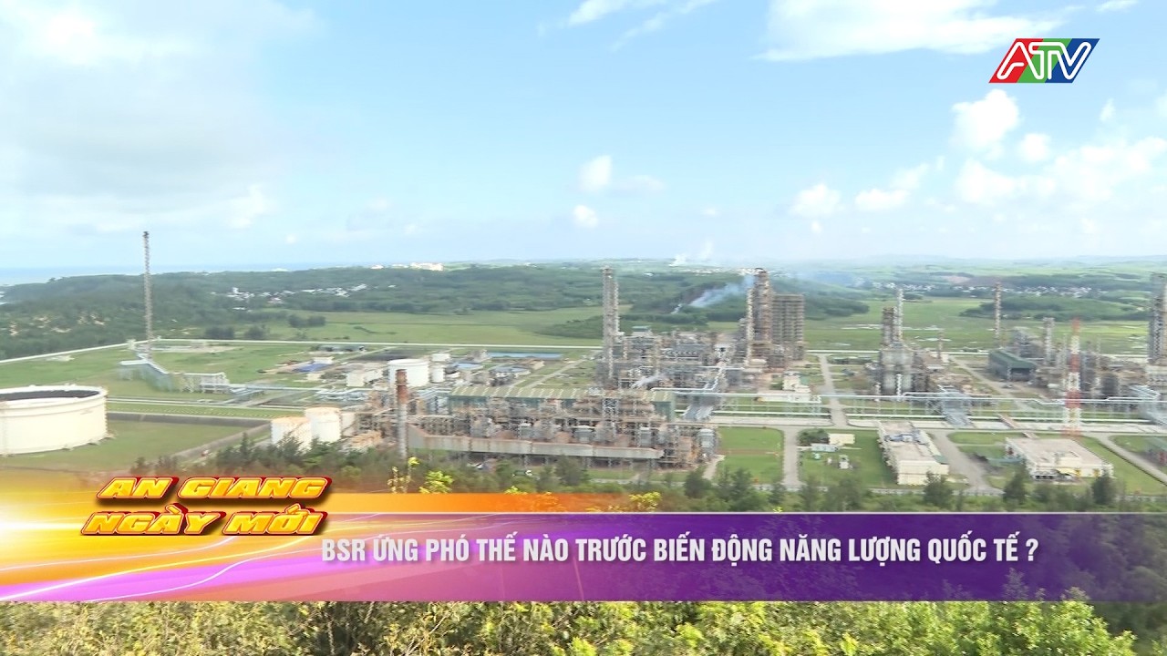 BSR ứng phó thế nào trước biến động năng lượng quốc tế? | An Giang 24h