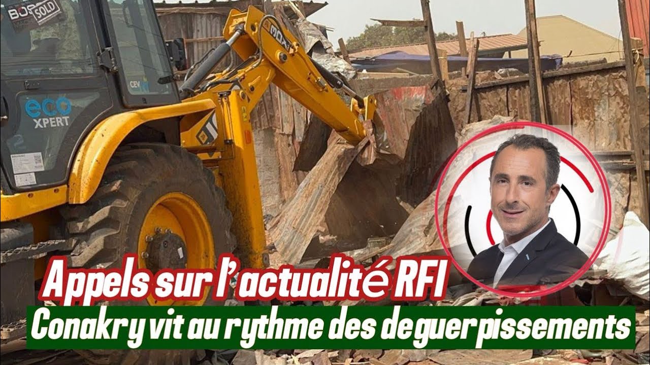 Appels sur l’actualité RFI, Conakry vit au rythme des déguerpissements.
