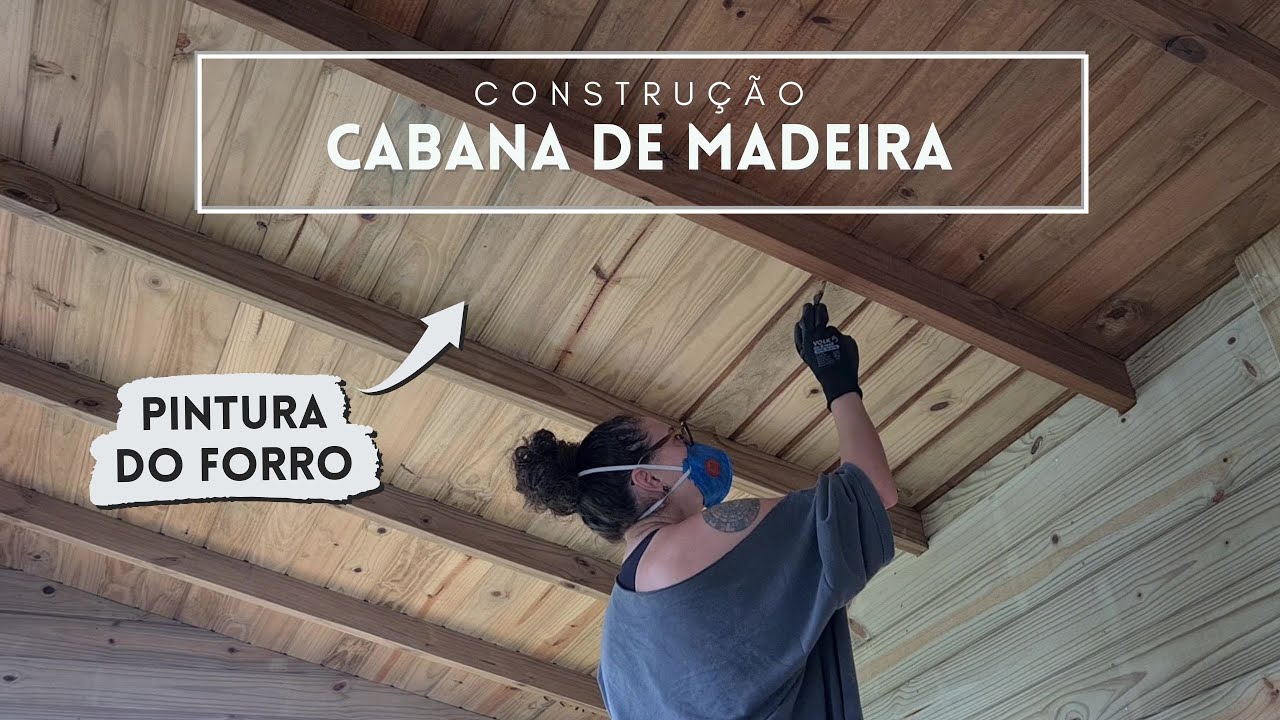 CABANA DE MADEIRA I Início da Pintura do Forro I Stain Cor Imbúia – SZ#42 CM#29