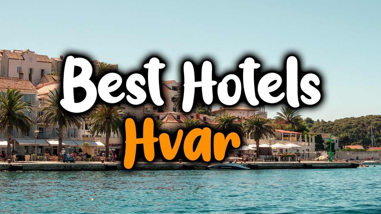 Best Hotels In Hvar - For Families, Couples, Work Trips, Luxury & Budget