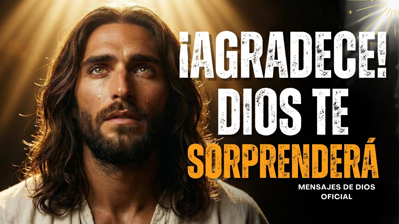 DIOS TE HABLA... AGRADECE Y ABRIRÉ PUERTAS INVISIBLES EN TU VIDA | Mensajes de Dios