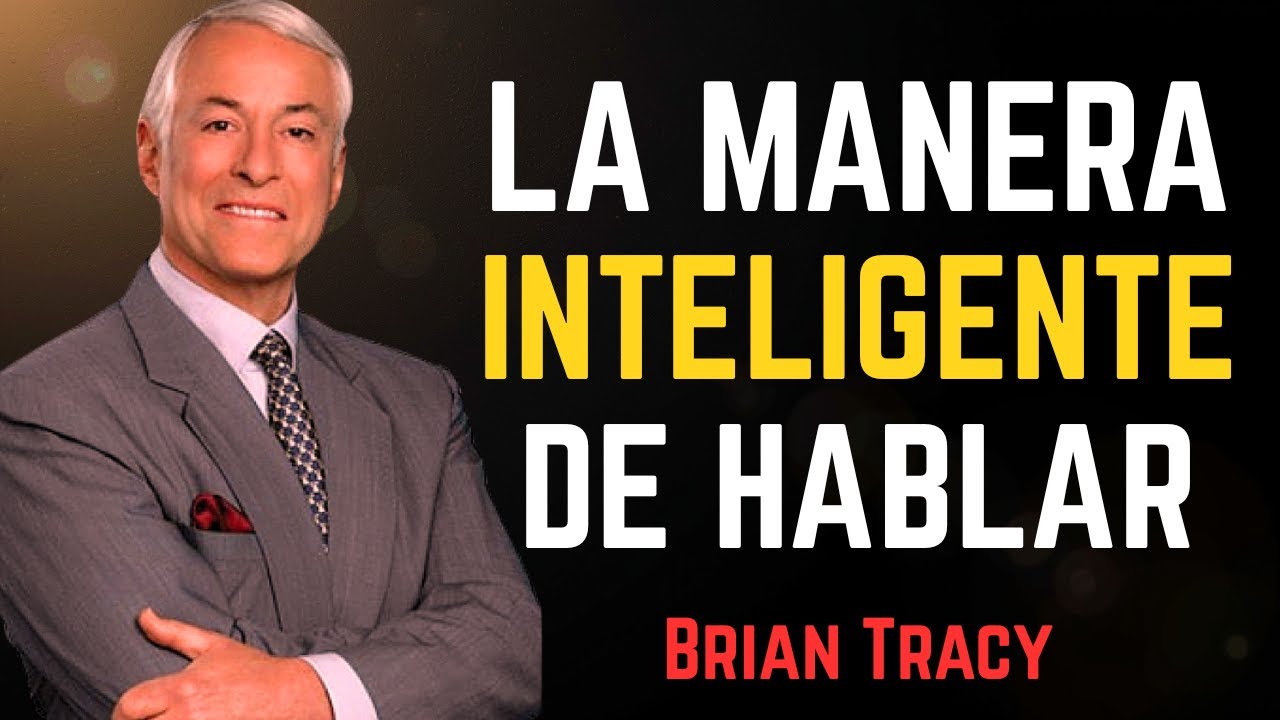 Habla de Forma Inteligente: Cómo Dominar la Psicología del Lenguaje Persuasivo | Brian Tracy