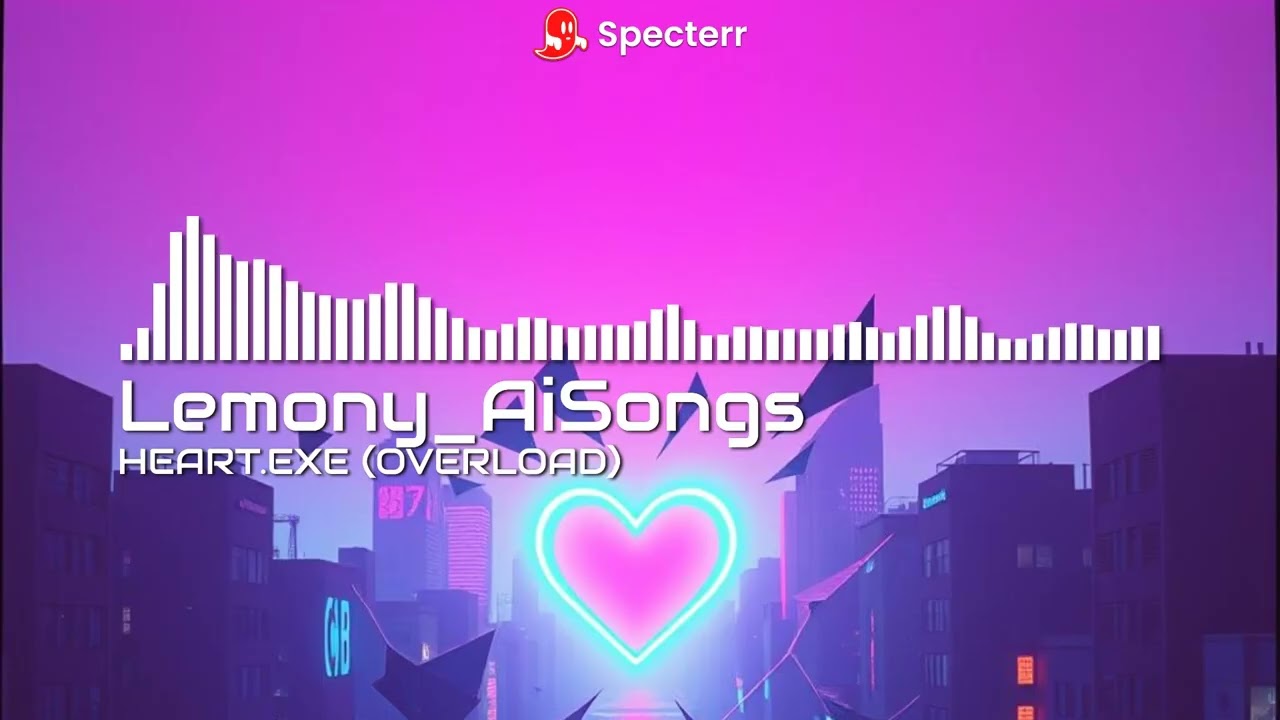 HEART.EXE (OVERLOAD) (Lyrics in the Desc)