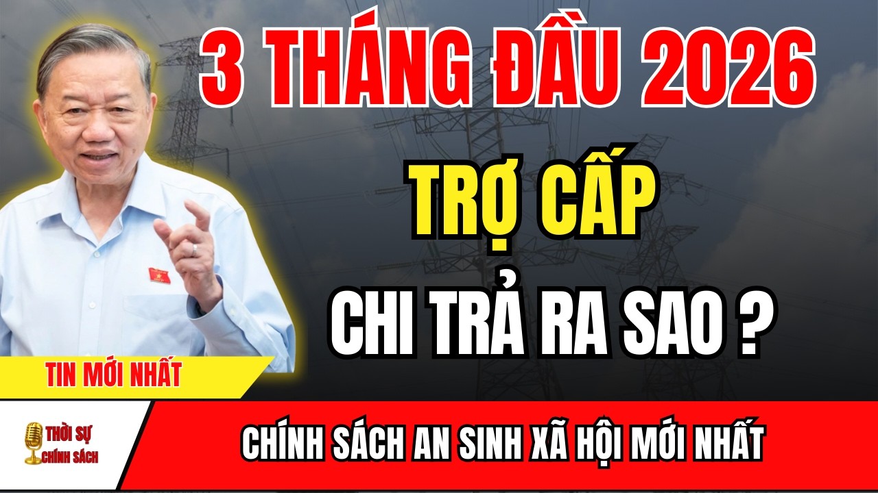 TIN MỚI: Trợ Cấp 3 Tháng Đầu Năm 2026 Sẽ Chi Trả Thế Nào Nhiều Người Cần Biết | tin tức