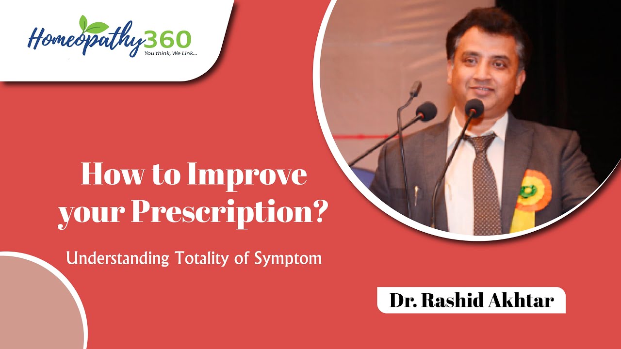How to Improve your Prescription? Understanding Totality of Symptom by Dr. Rashid Akhtar