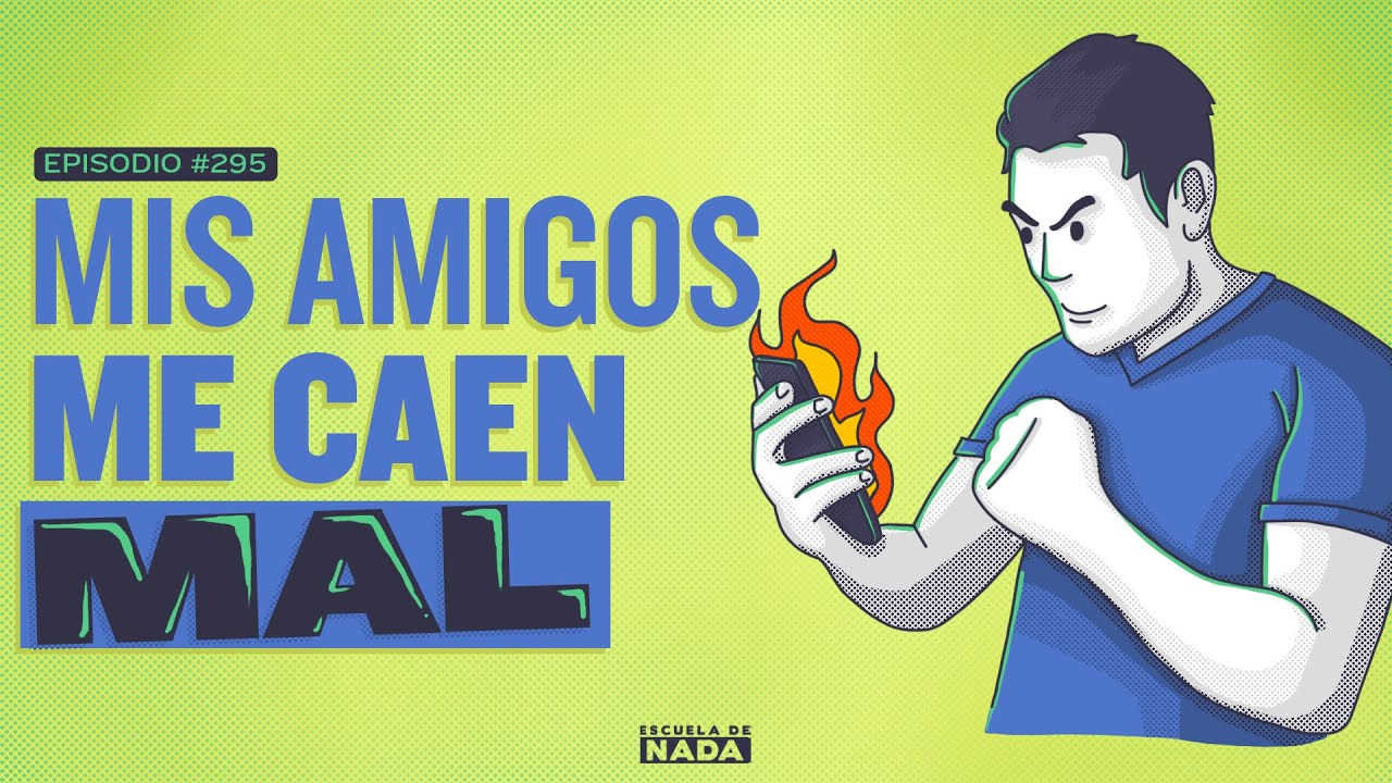 Mis amigos me caen mal - EP #295