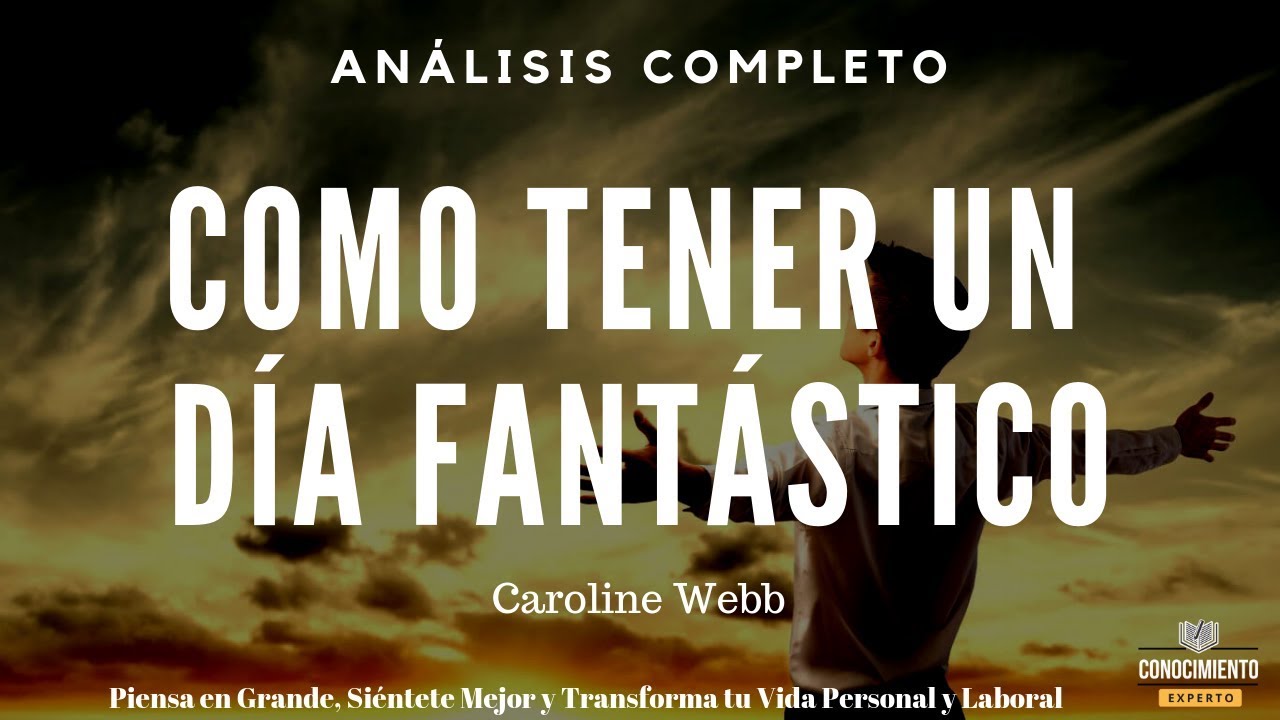 COMO TENER UN DÍA FANTÁSTICO (de Caroline Webb, resultados en tu vida y empresa)-Análisis Libros