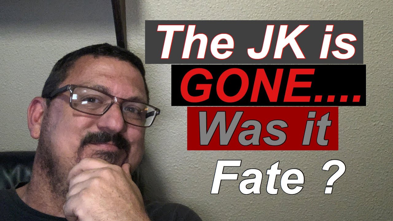 The JK is GONE.....Was it fate ?
