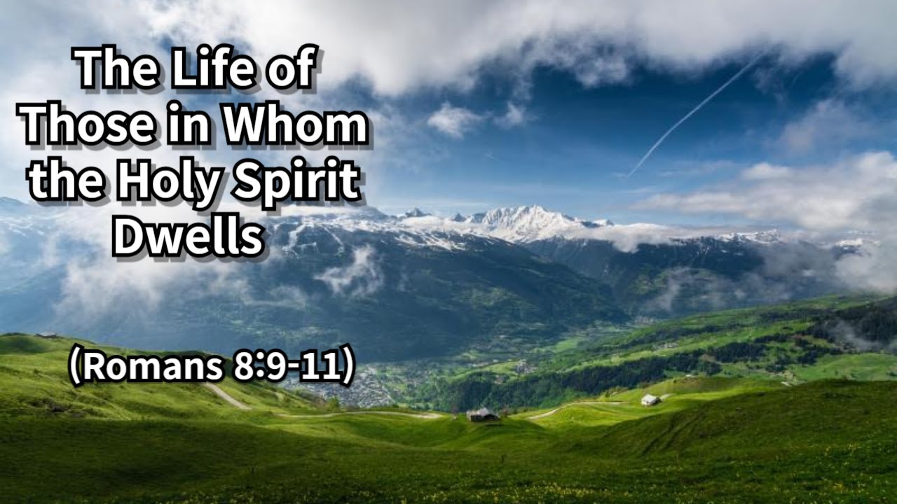 The Life of Those in Whom the Holy Spirit Dwells (Romans 8:9-11) (3/11)
