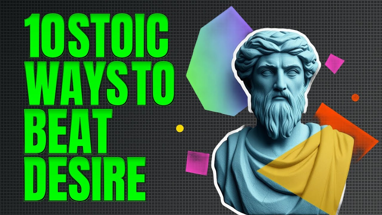 10 Stoic Strategies To Overcome Desire