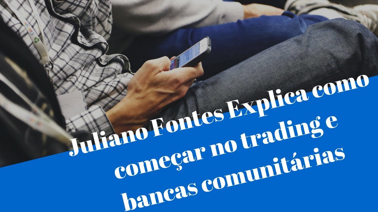 Juliano Fontes Explica como come&ccedil;ar no trading e bancas comunit&aacute;rias #DRC