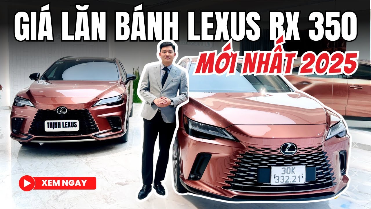✅ B&aacute;o gi&aacute; LEXUS RX 350 mới nhất 2025 - Gi&aacute; lăn b&aacute;nh 4 phi&ecirc;n bản mới năm 2025 | Thịnh Lexus