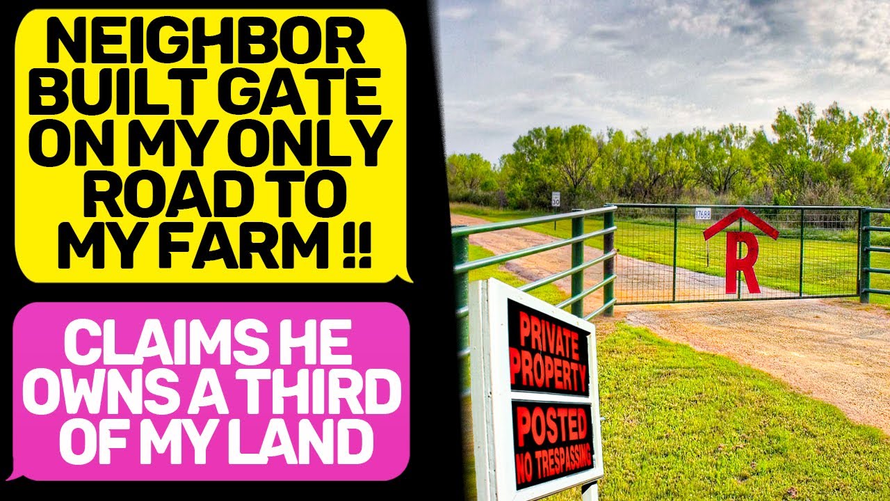 NEIGHBOR BUILT GATE THROUGH MY FARM PROPERTY Claims he Owns my Land! I am the owner r/EntitledPeople