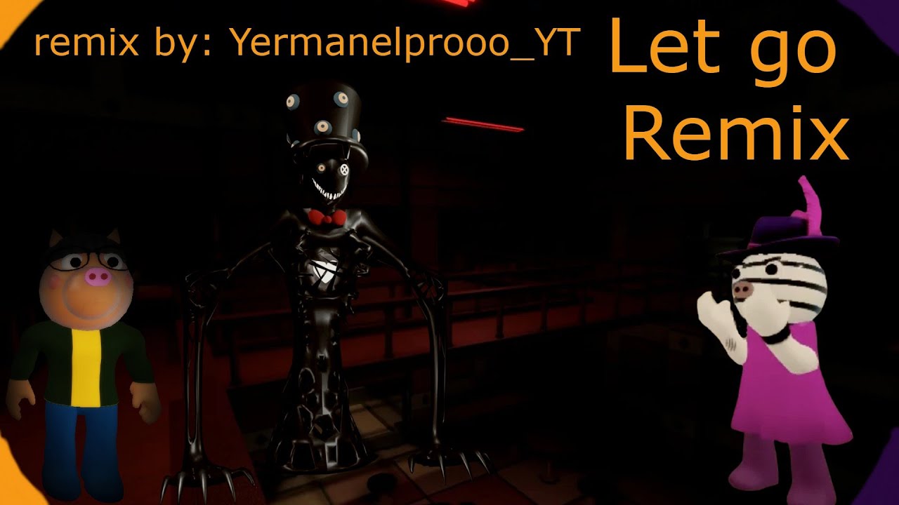 Let go Remix (Yermanelprooo_YT) (PIGGY)