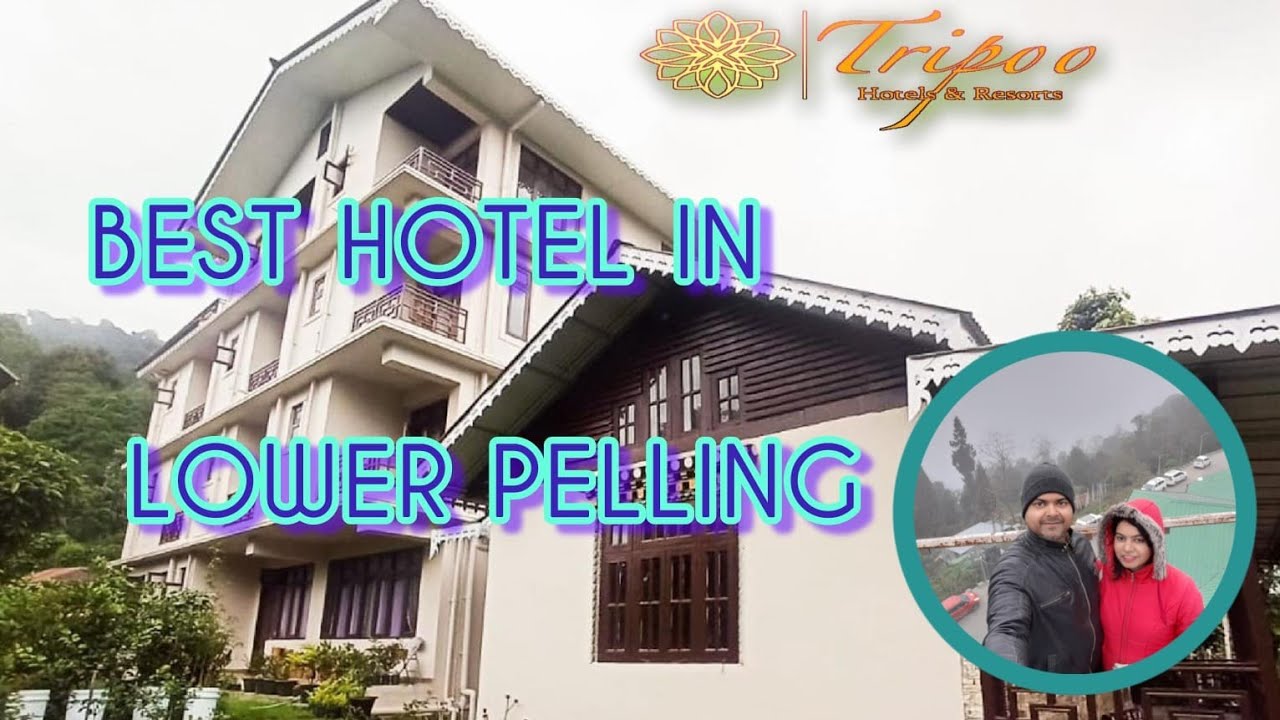 Best Hotel & Resort In Lower Pelling | Sikkim Diary pt-4| Mouri life