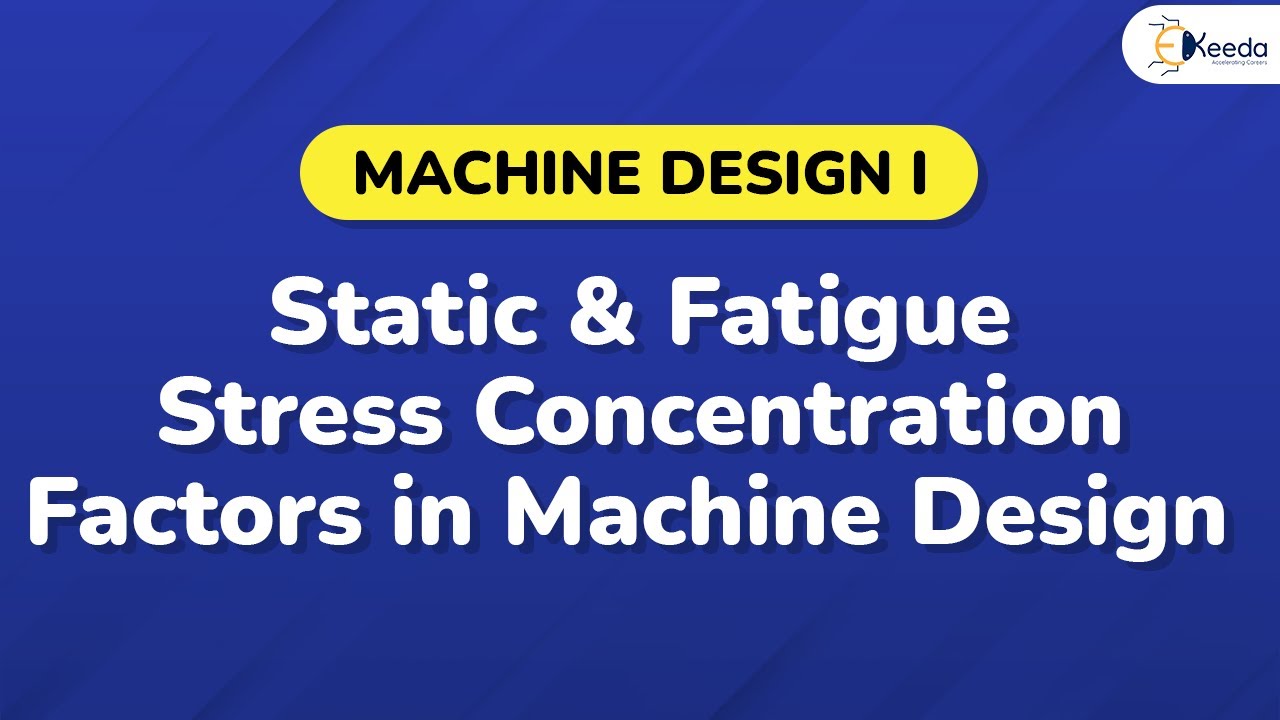 Static & Fatigue Stress Concentration Factors - Design Against Fluctuating Loads - Machine Design 1