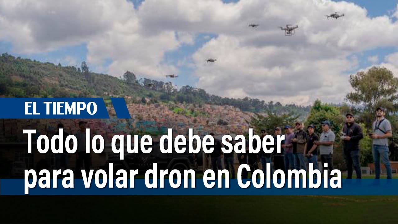 Drones: Guía para Volar con Seguridad en Colombia | El Tiempo