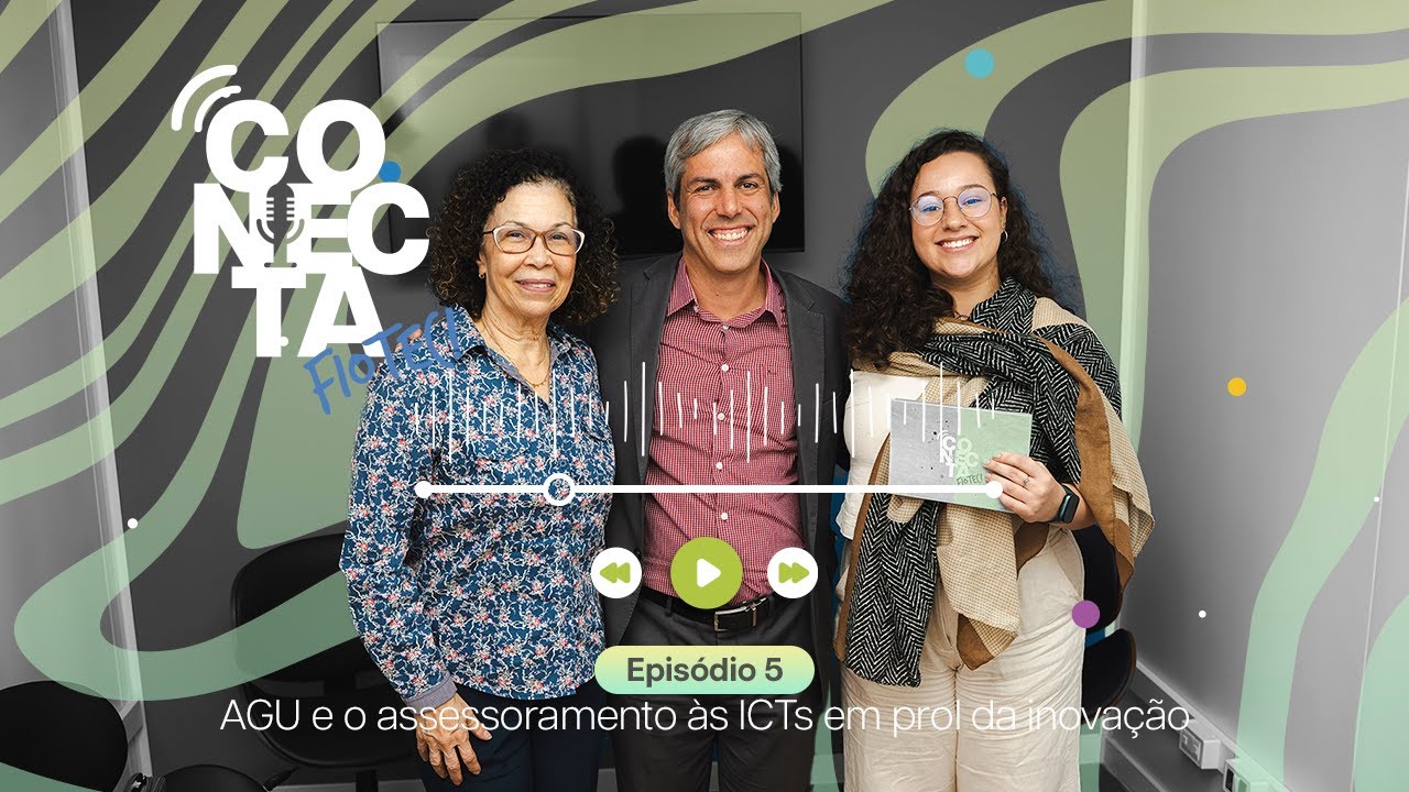 Conecta Fiotec 3ª temporada - ep.5 - AGU e o assessoramento às ICTs em prol da inovação
