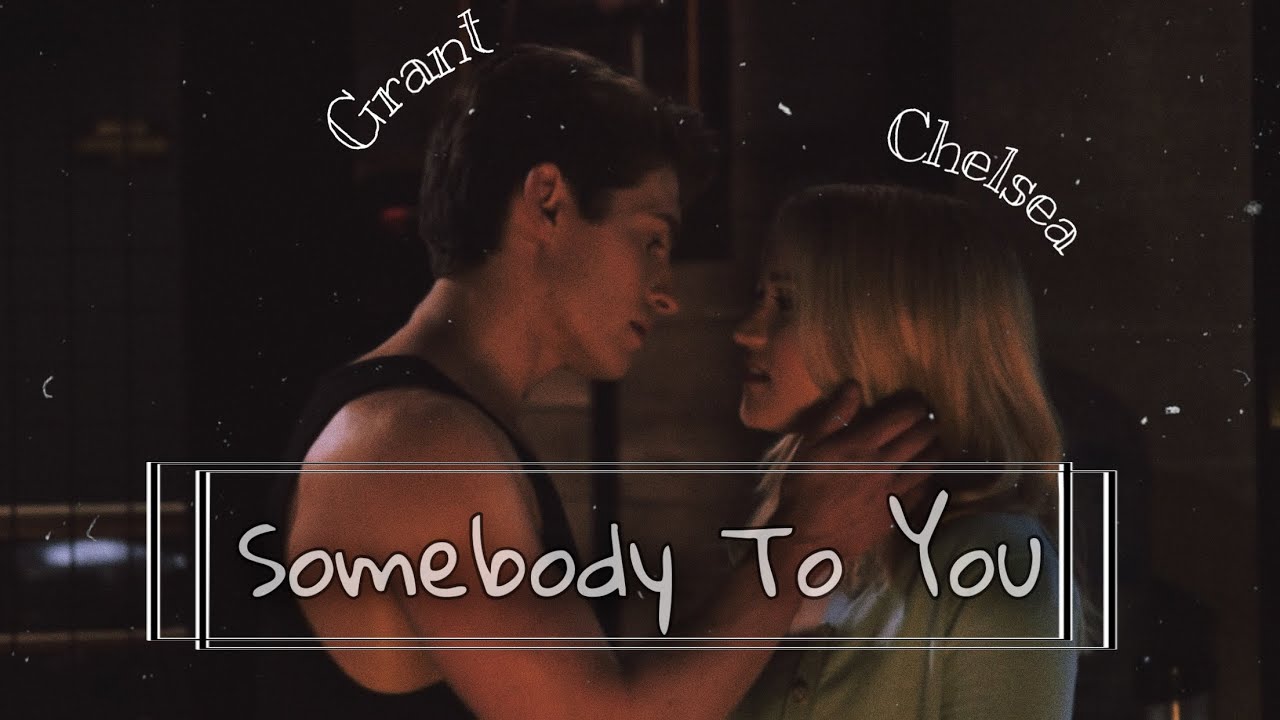 Grant & Chelsea || Somebody To You || ￼
