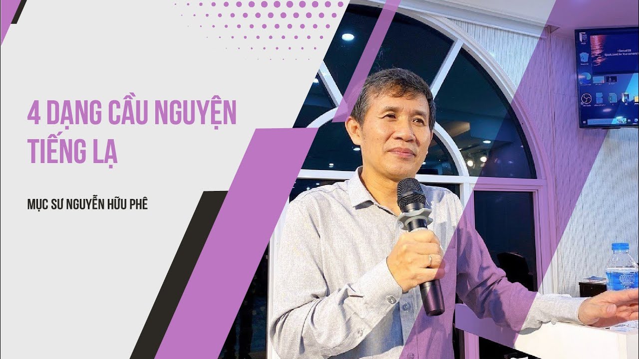 4 Dạng Cầu Nguyện Tiếng Lạ | Mục Sư Nguyễn Hữu Phê
