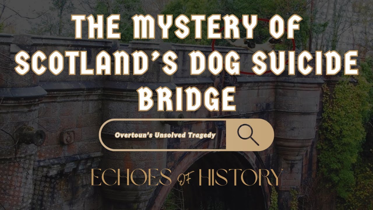 The Mystery of Scotland&rsquo;s Dog Suicide Bridge | Overtoun&rsquo;s Unsolved Tragedy | Echoes Of History