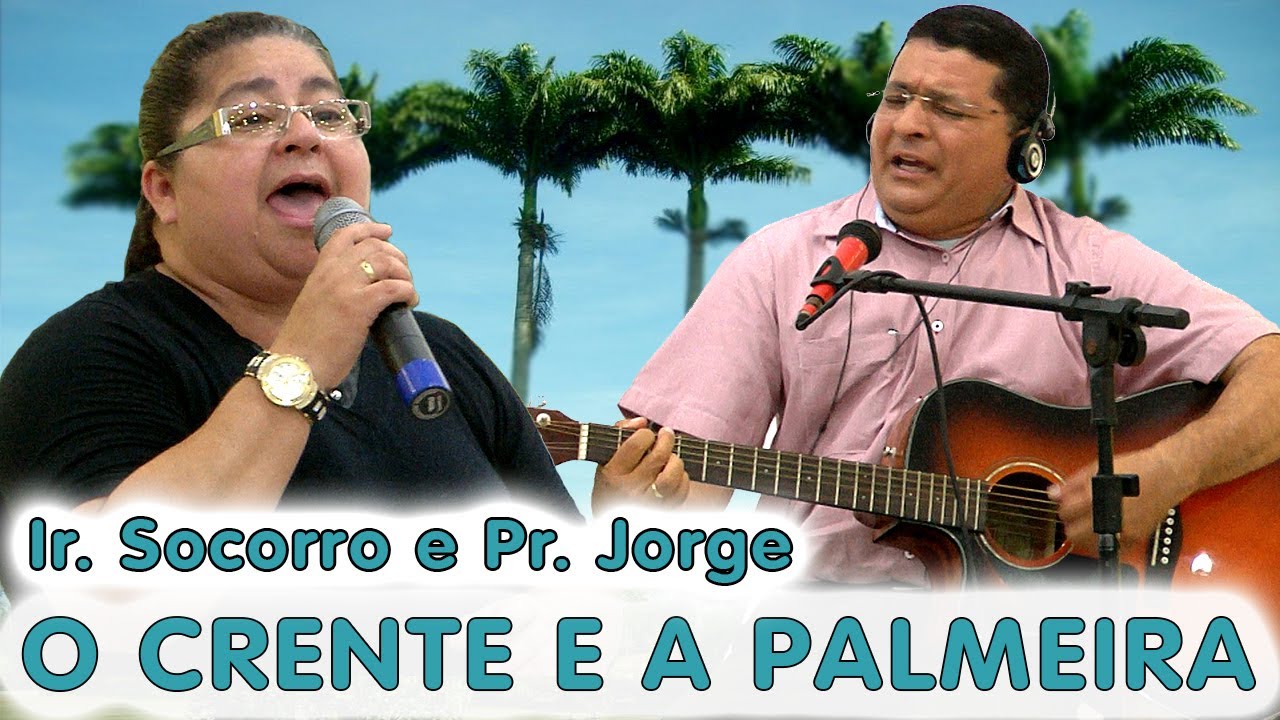 Hino: O Crente e a Palmeira - Pr. Jorge e Ir. Socorro