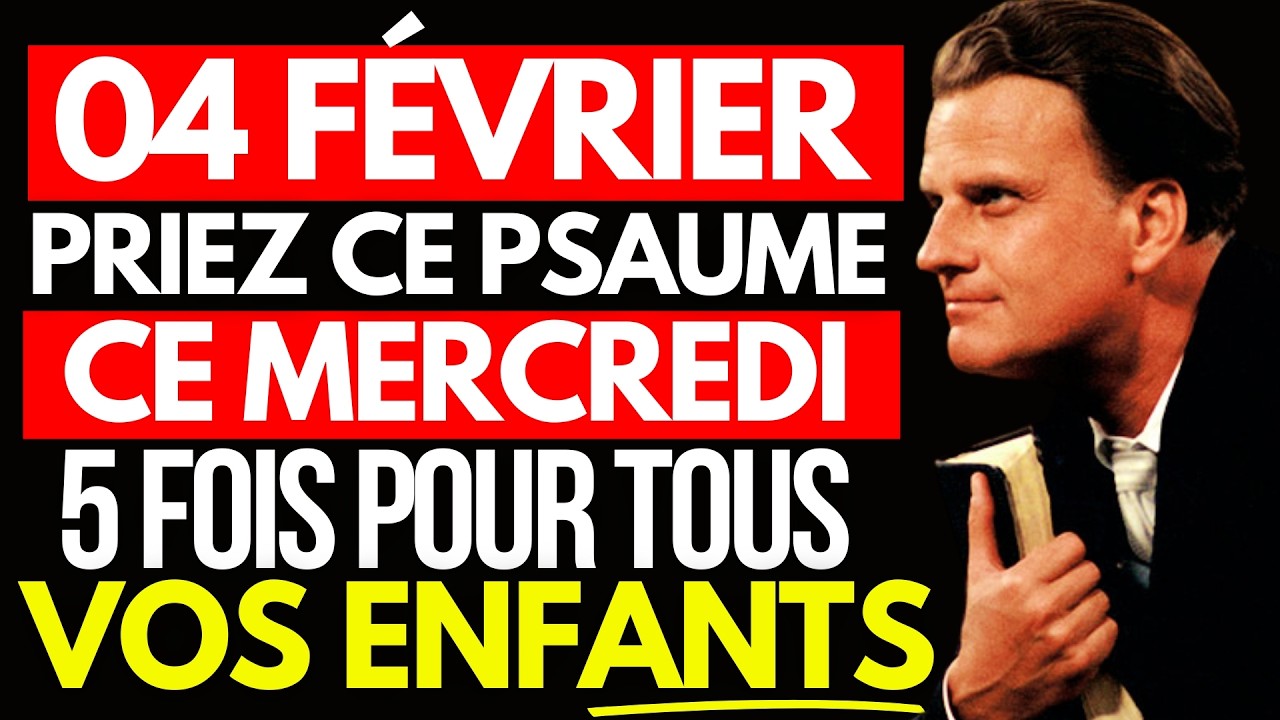 DIEU A DIT LE 04 FÉVRIER CE MERCREDI PRIEZ CE PSAUME 5 FOIS POUR VOS ENFANTS ! | Billy Graham