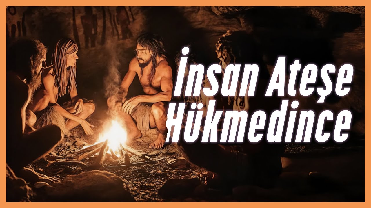 Ateşin Keşfi Her Şeyi Nasıl Değiştirdi?
