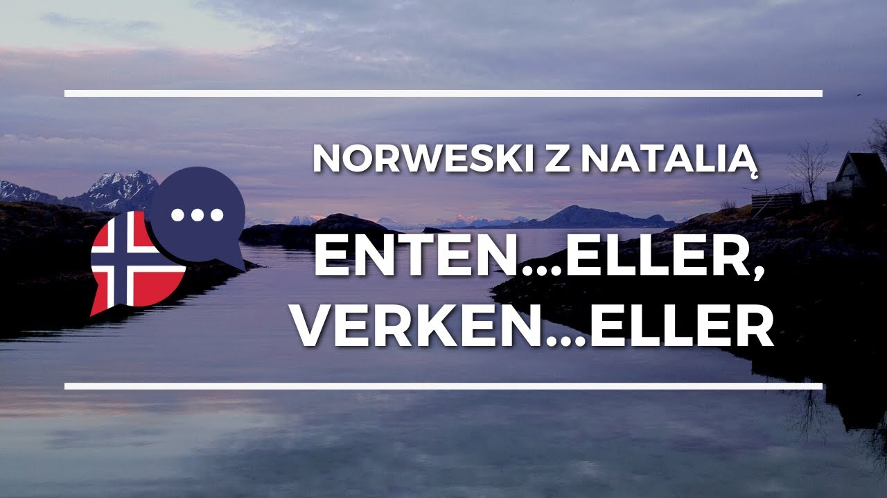 Lekcje norweskiego - enten eller, verken eller