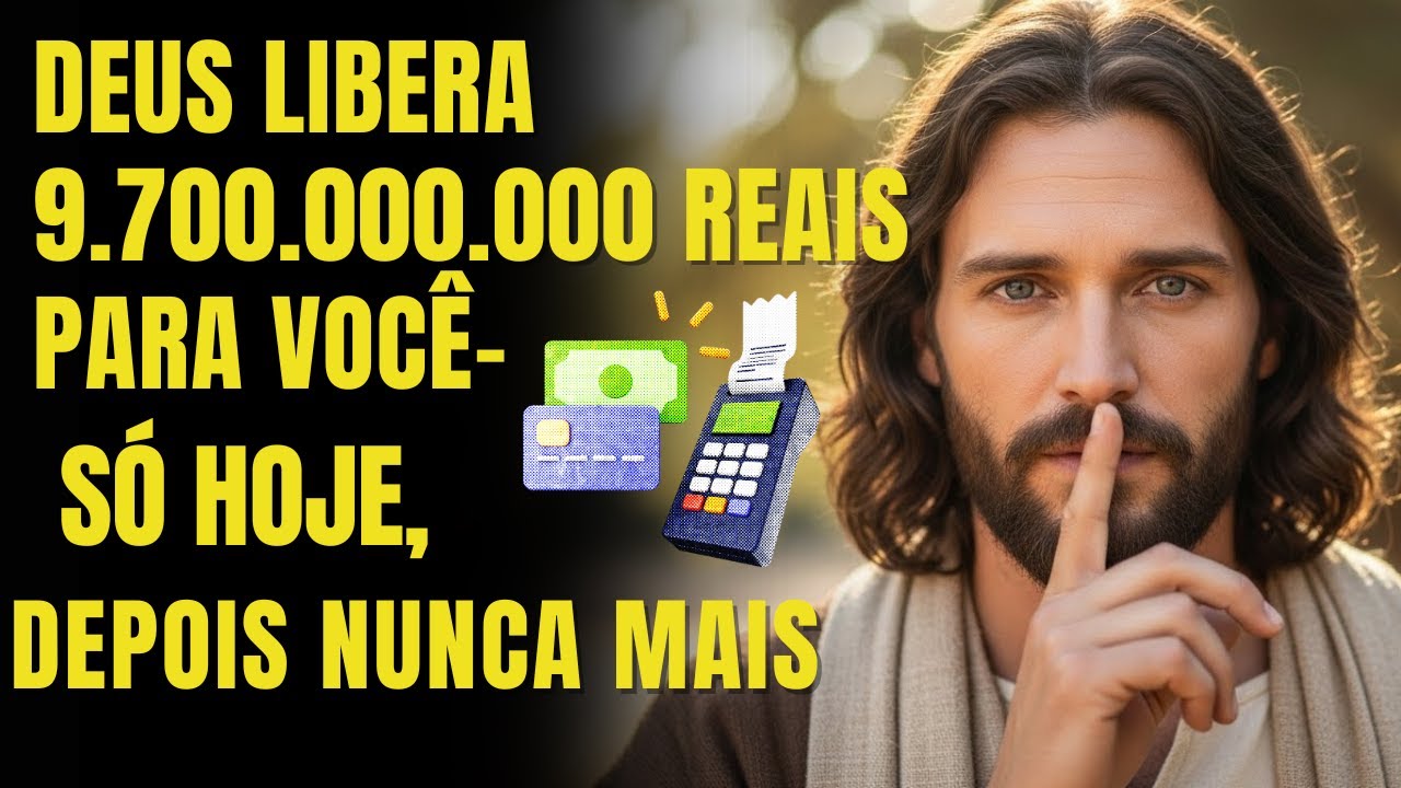 DEUS DIZ: MILAGRE AGORA: DEUS LIBERA 9.700.000.000 PARA VOCÊ – SÓ HOJE, DEPOIS NUNCA MAIS