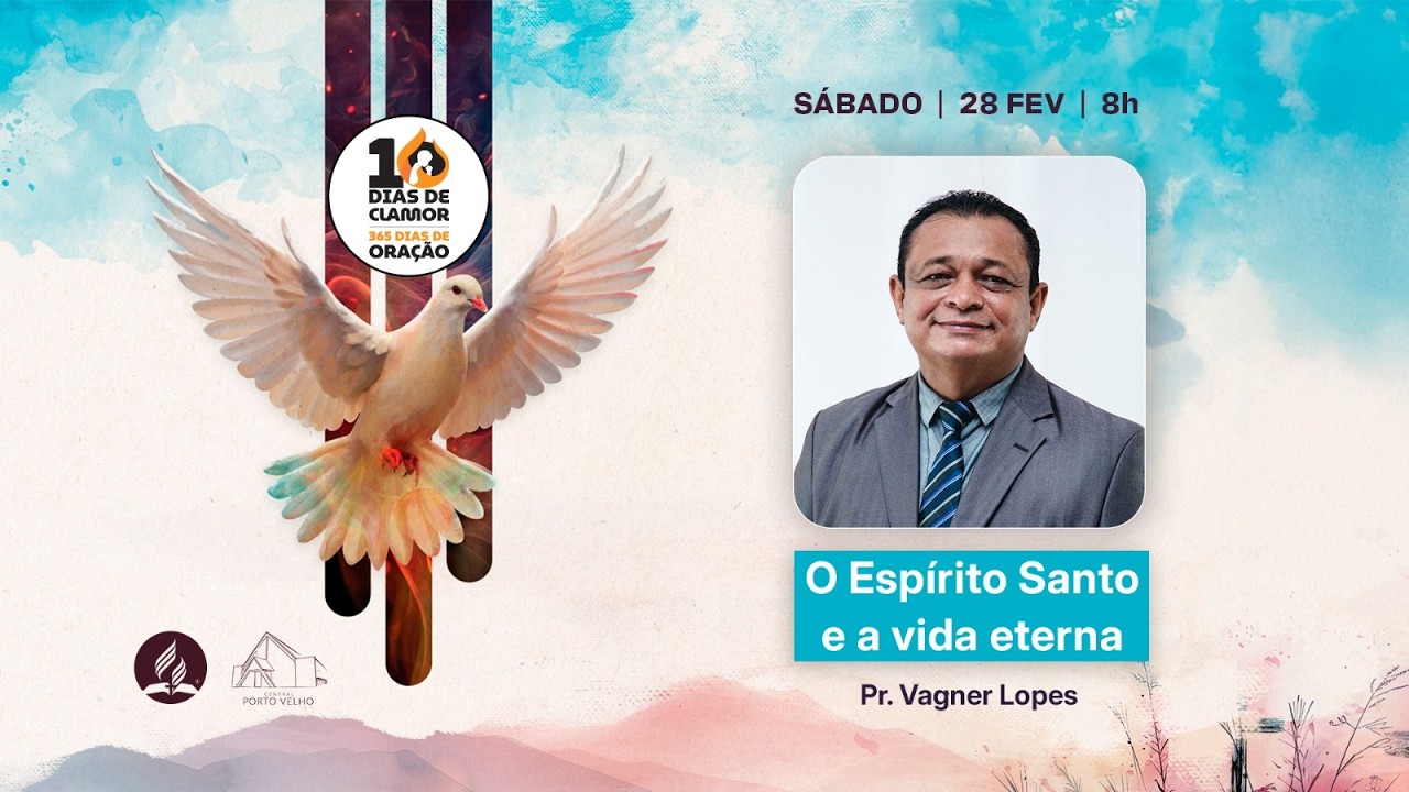 SÁBADO – 28.02.2026 – #10DiasDeOração2026:Dia10 - O Espirito Santo e a vida eterna - Pr.Vagner lopes