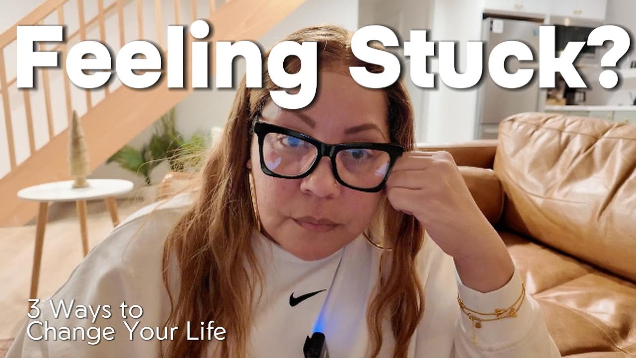 Feeling Stuck? 3 Simple Ways to Change Your Life