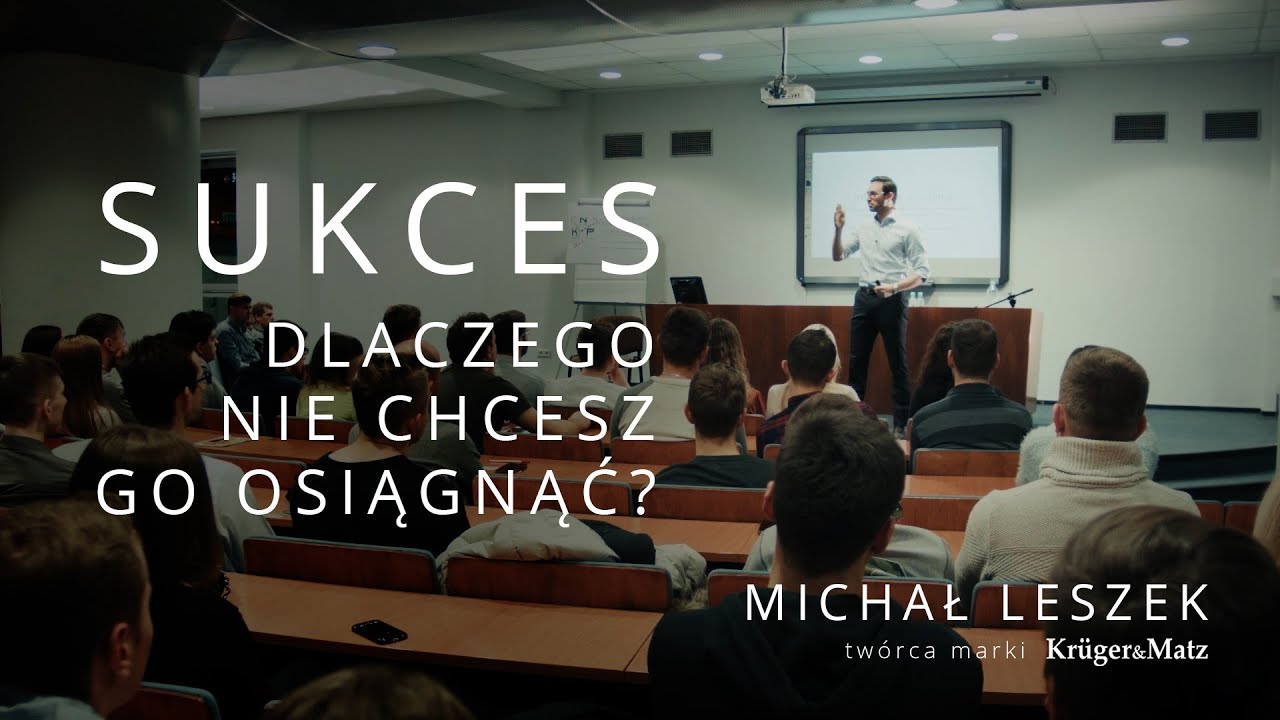Sukces - dlaczego nie chcesz go osiągnąć - Michał Leszek, twórca marki Krüger&Matz