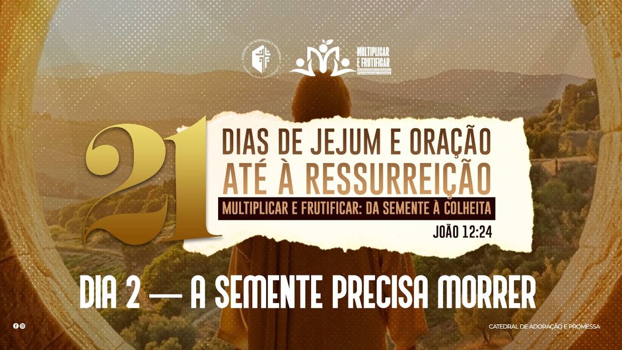 21 DIAS DE JEJUM E ORAÇÃO - ATÉ À RESSURREIÇÃO: MULTIPLICAR E FRUTIFICAR 2º DIA