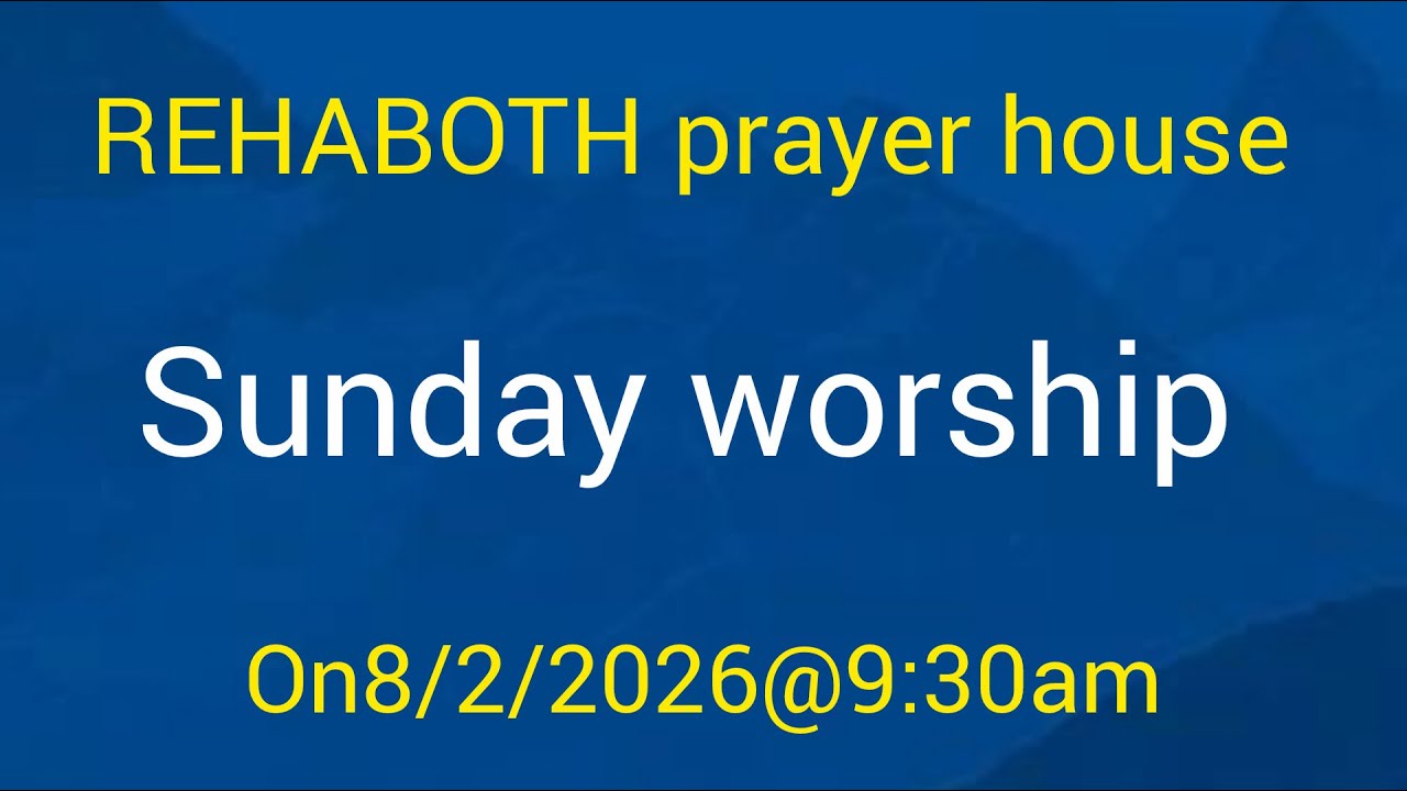 rehaboth prayer House    8-02-2026Sunday worship
