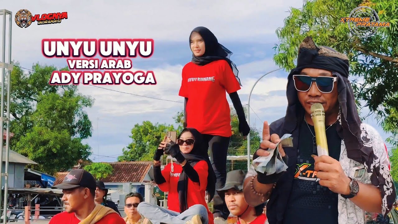UNYU UNYU ADY PRAYOGA VERSI ARAB - X-TREME PRATMA NEW | BUYUT KUNANG TUGU INDRAMAYU