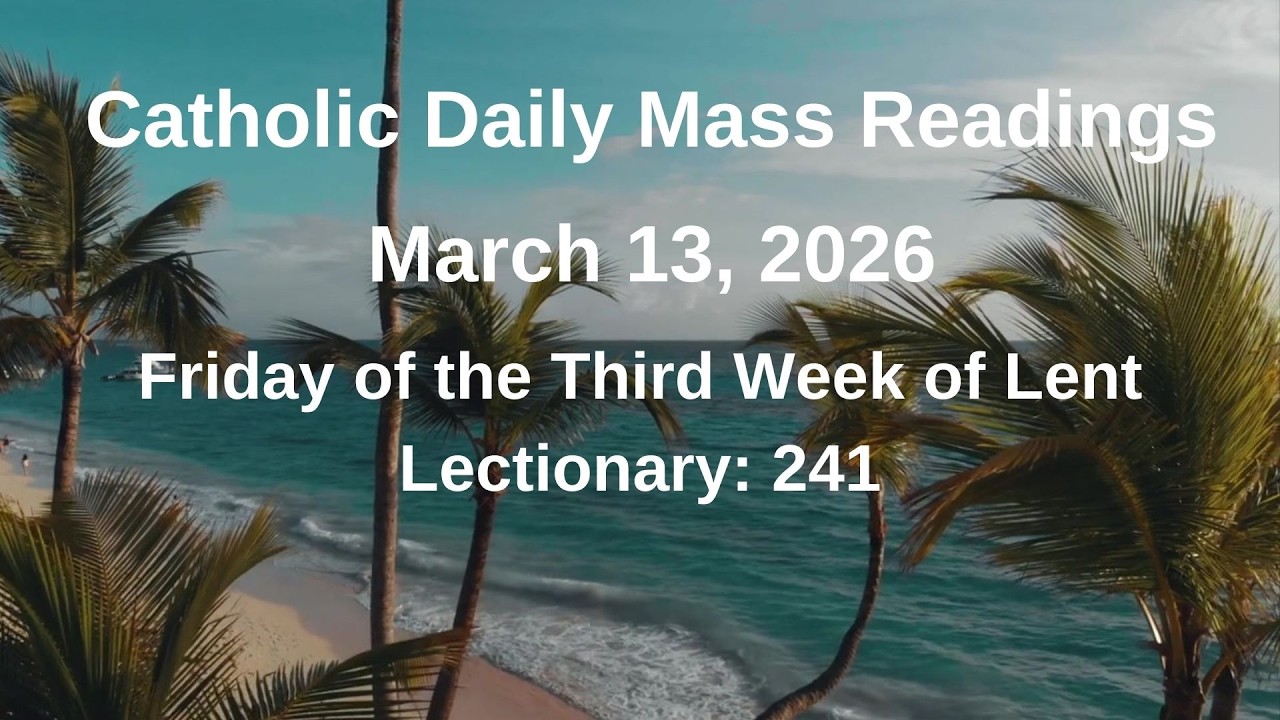 Catholic Daily Mass Readings II 03/13/2026 II Friday of the Third Week of Lent Lectionary 241